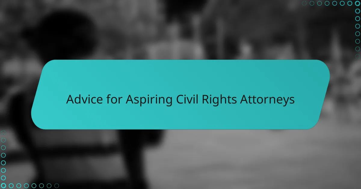 Advice for Aspiring Civil Rights Attorneys