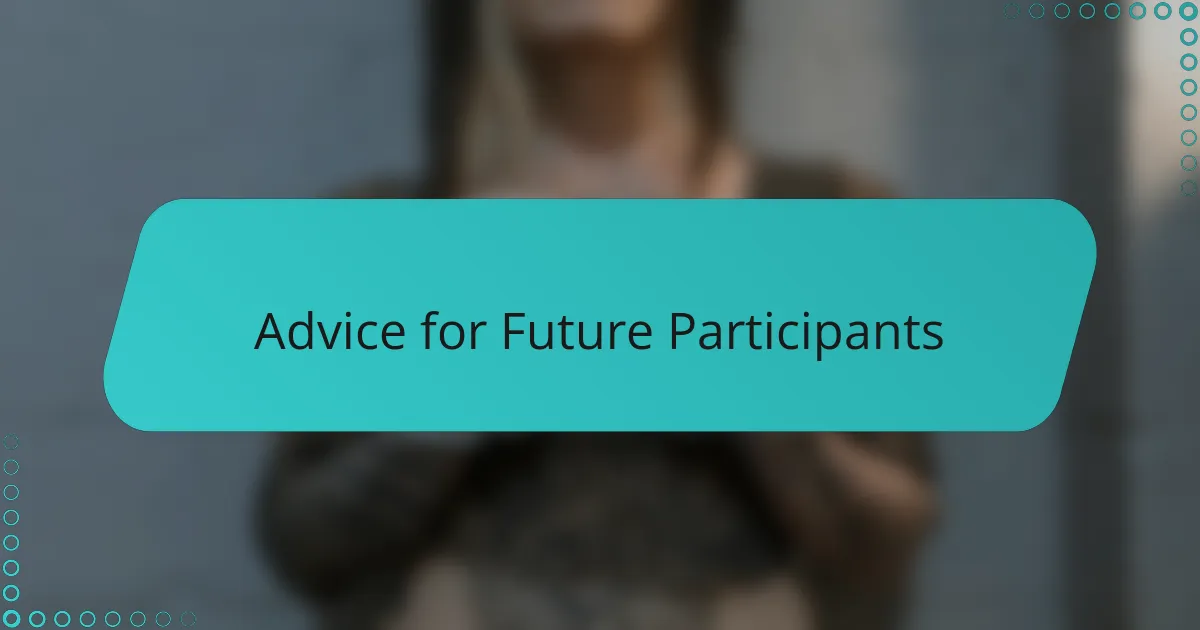Advice for Future Participants
