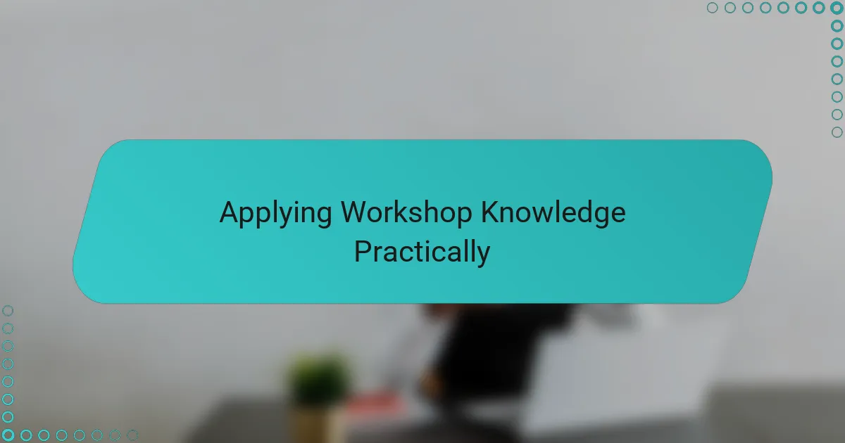 Applying Workshop Knowledge Practically