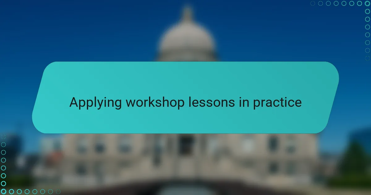 Applying workshop lessons in practice