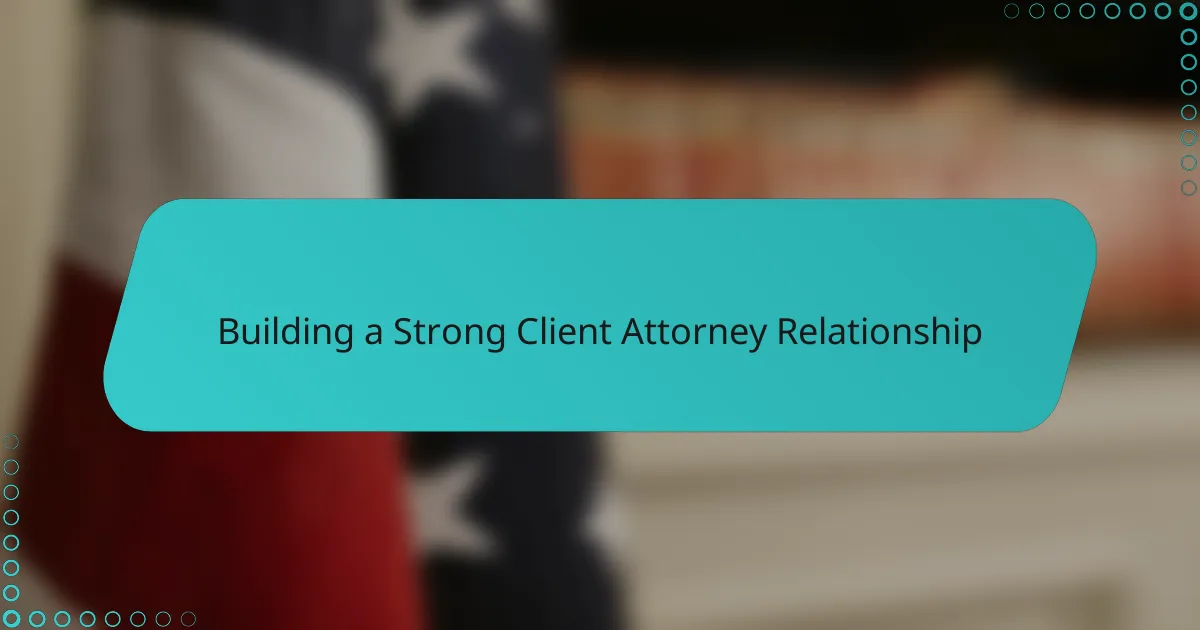 Building a Strong Client Attorney Relationship