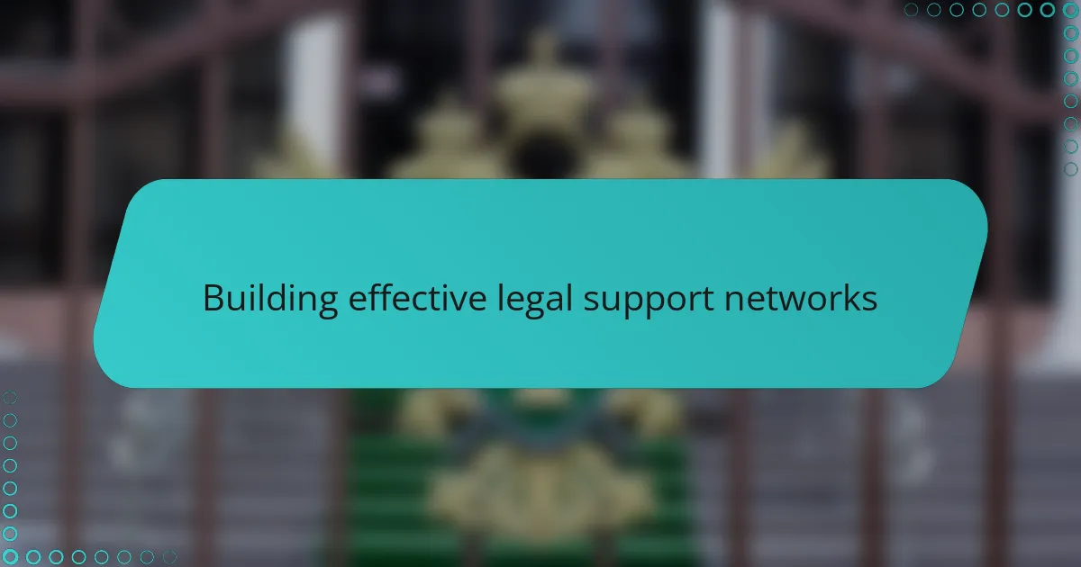 Building effective legal support networks