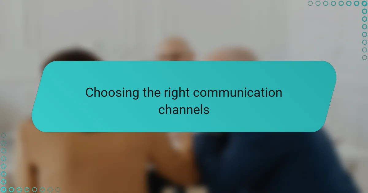 Choosing the right communication channels