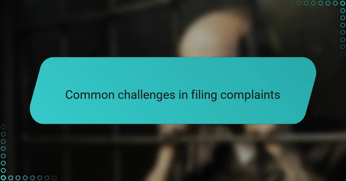 Common challenges in filing complaints