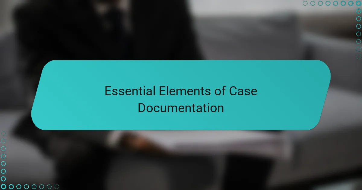Essential Elements of Case Documentation