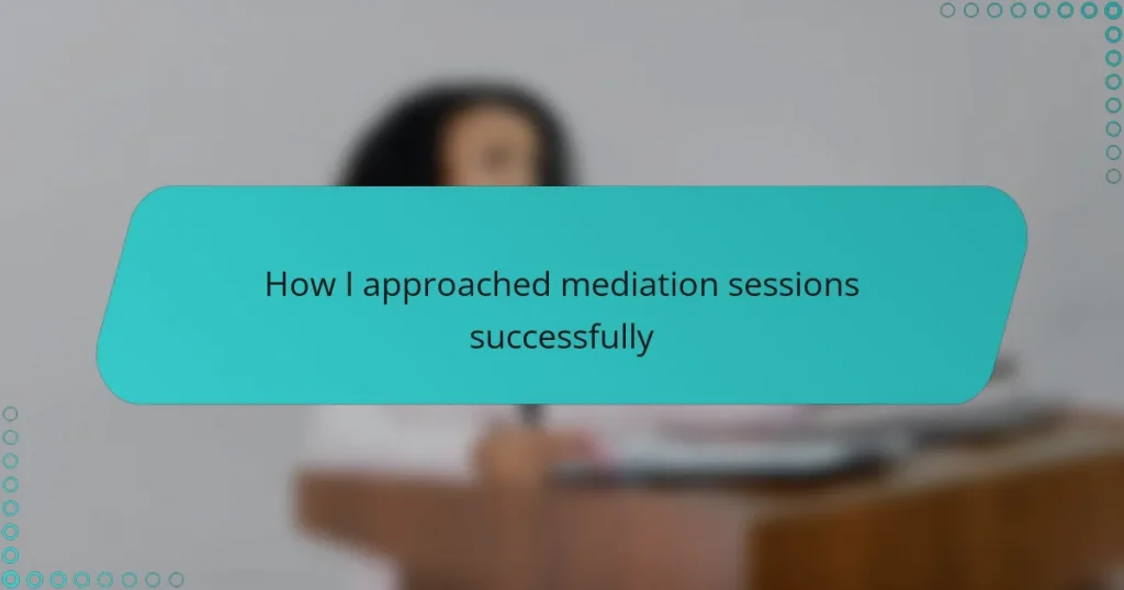 How I approached mediation sessions successfully