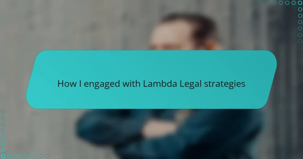 How I engaged with Lambda Legal strategies