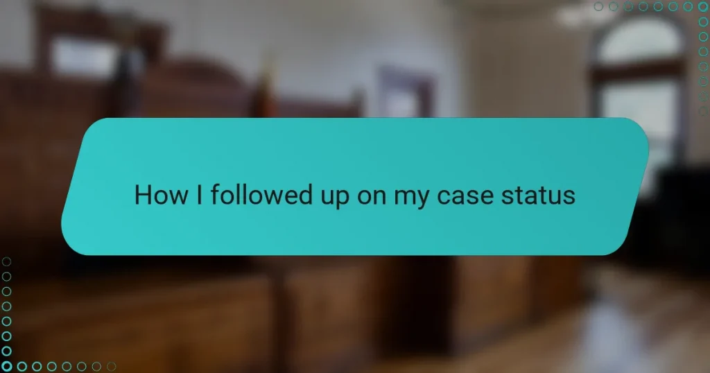 How I followed up on my case status