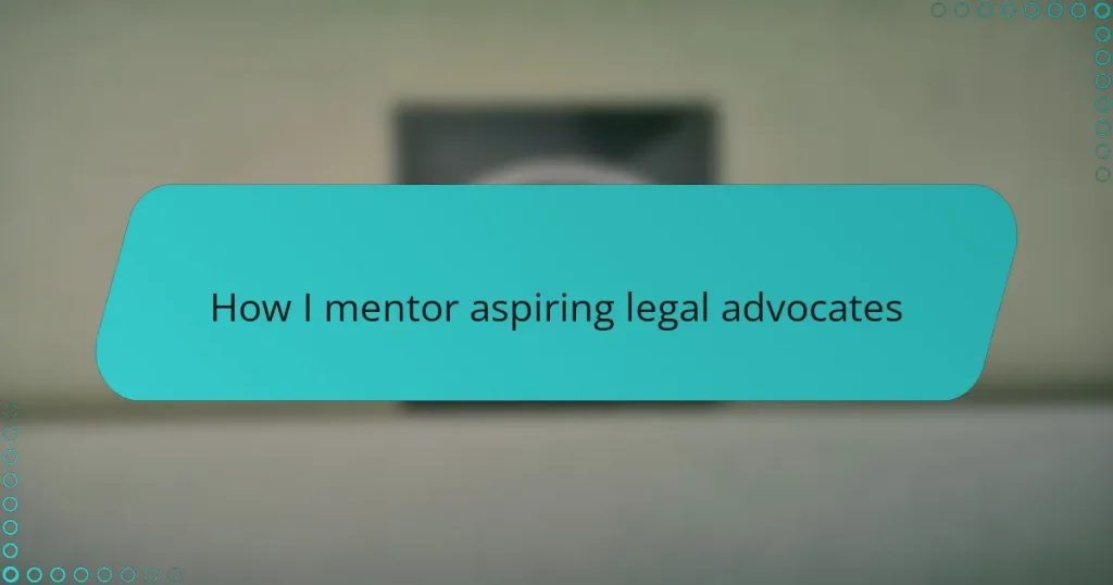 How I mentor aspiring legal advocates