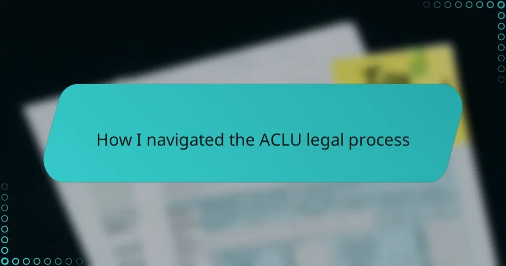 How I navigated the ACLU legal process