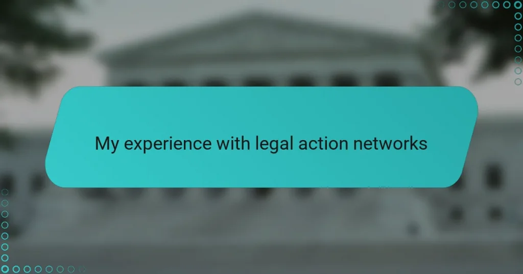 My experience with legal action networks