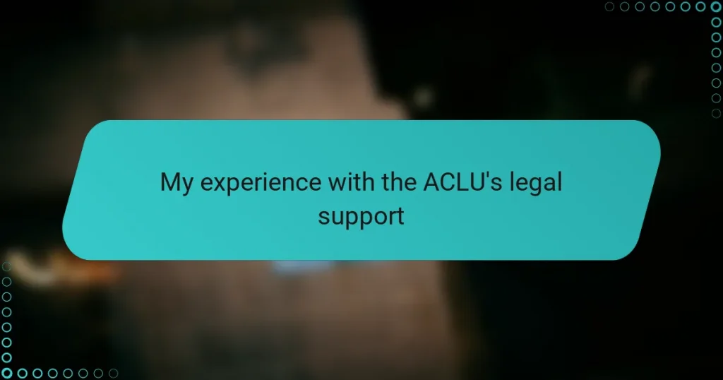My experience with the ACLU’s legal support