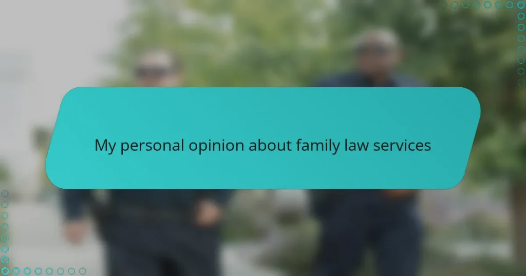My personal opinion about family law services