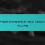 My personal opinion on court advocacy initiatives