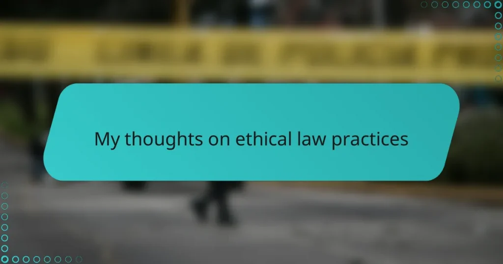 My thoughts on ethical law practices