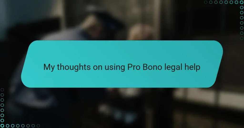 My thoughts on using Pro Bono legal help