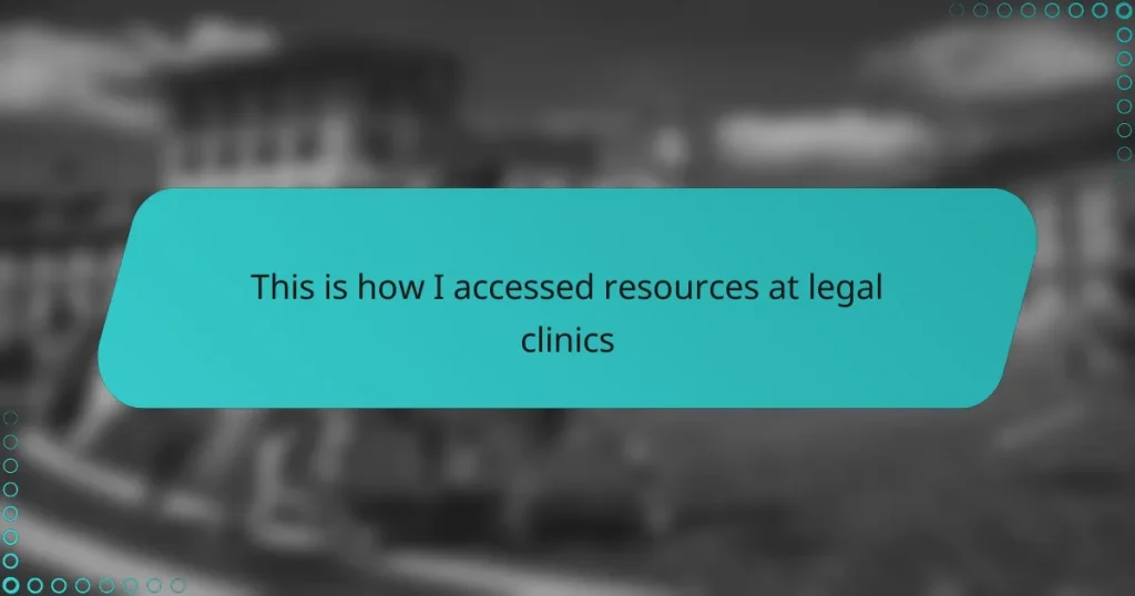 This is how I accessed resources at legal clinics