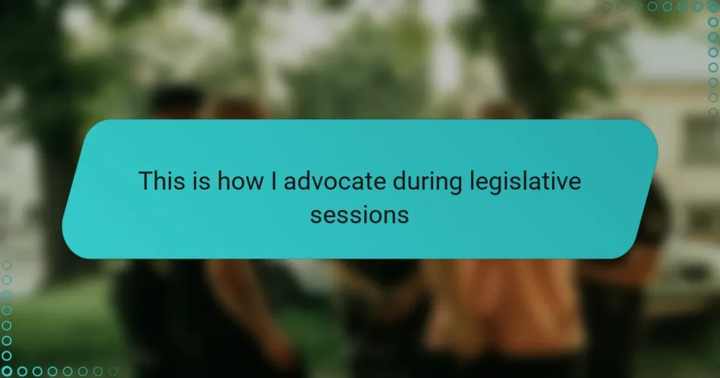 This is how I advocate during legislative sessions