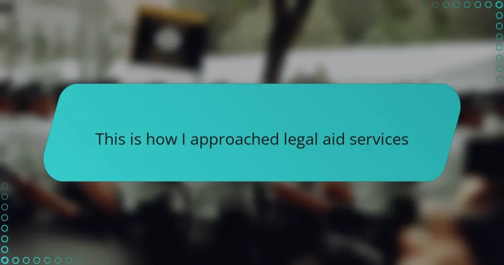 This is how I approached legal aid services