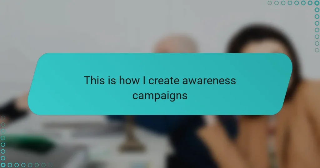 This is how I create awareness campaigns