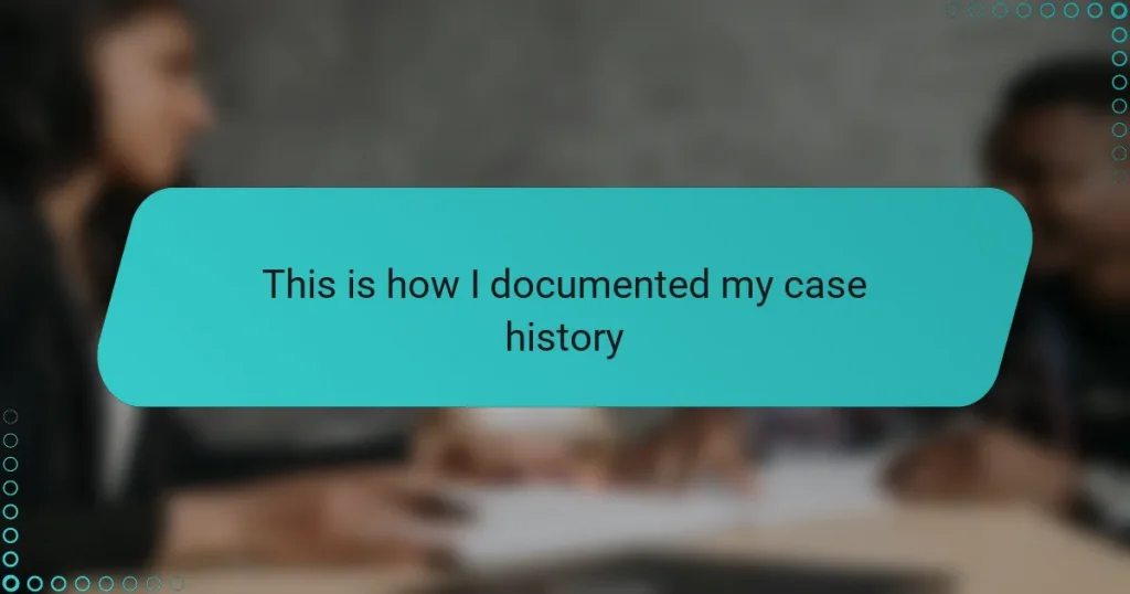 This is how I documented my case history