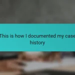 This is how I documented my case history
