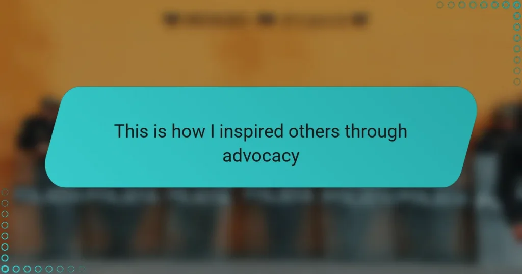 This is how I inspired others through advocacy