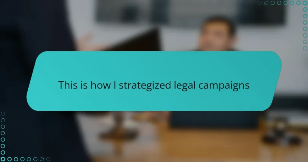 This is how I strategized legal campaigns