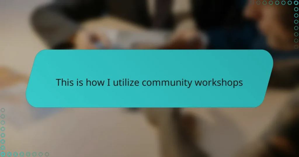 This is how I utilize community workshops