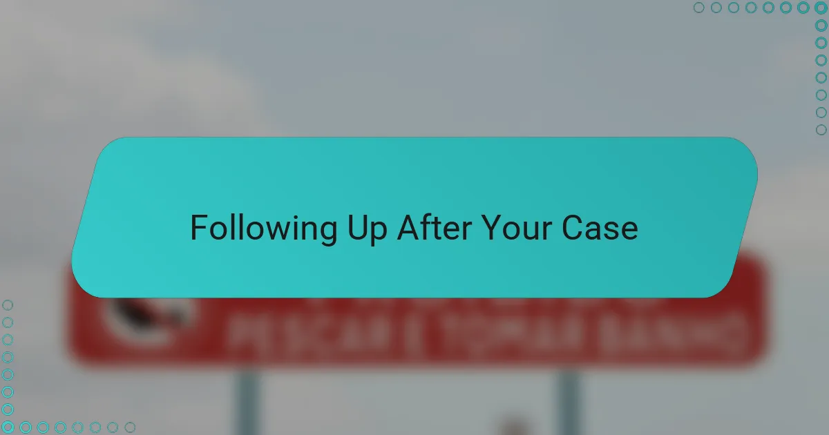 Following Up After Your Case