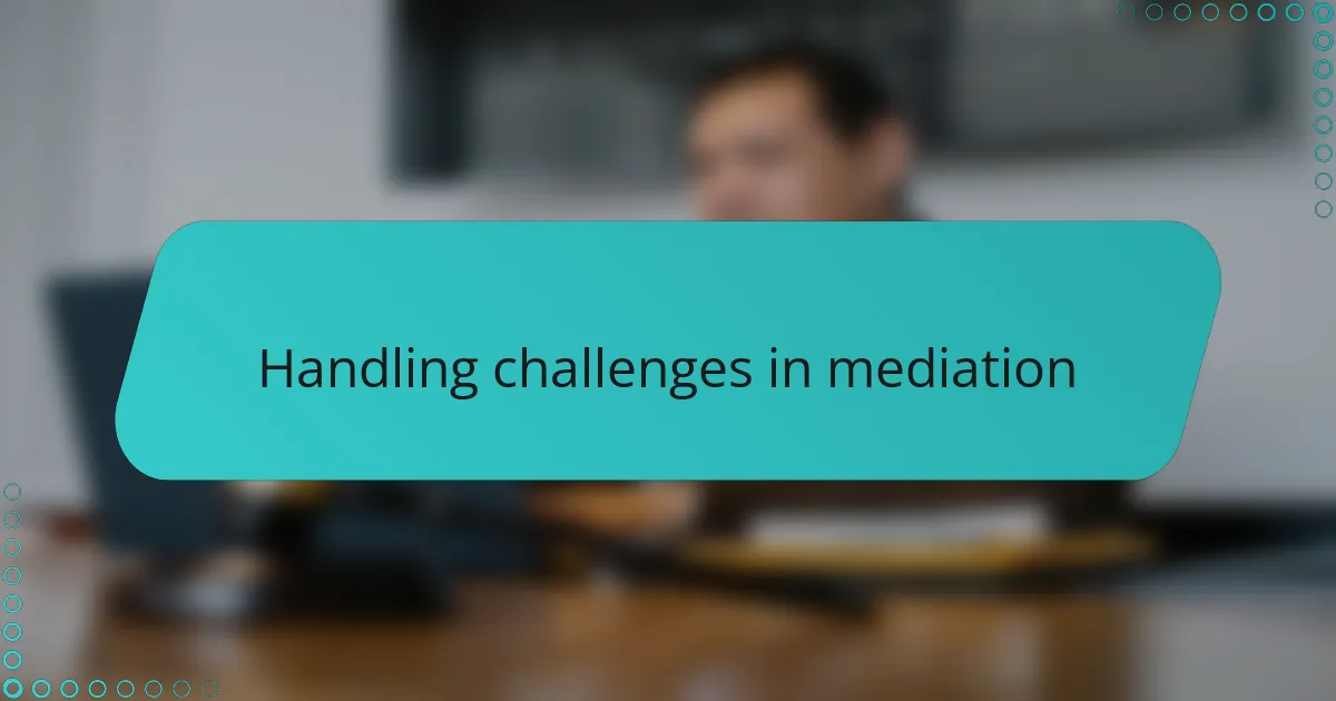 Handling challenges in mediation