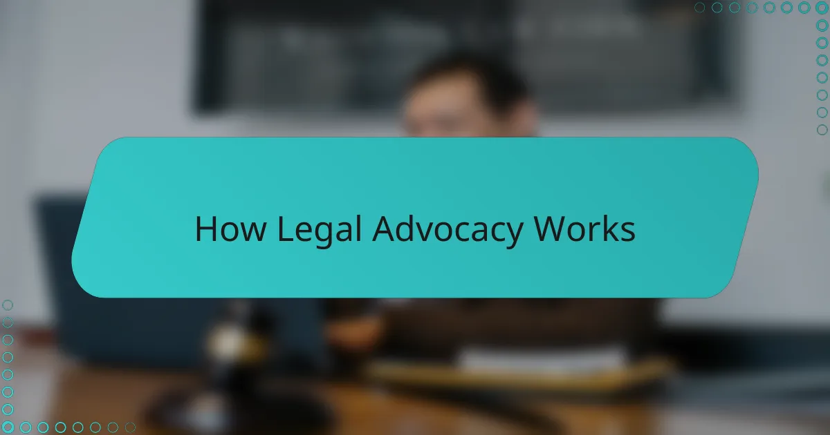 How Legal Advocacy Works