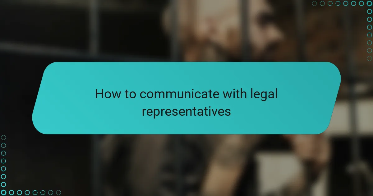 How to communicate with legal representatives