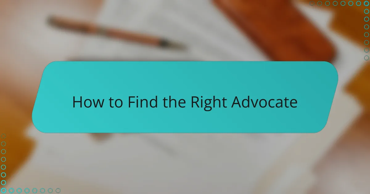 How to Find the Right Advocate