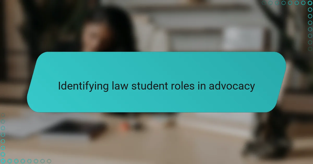 Identifying law student roles in advocacy