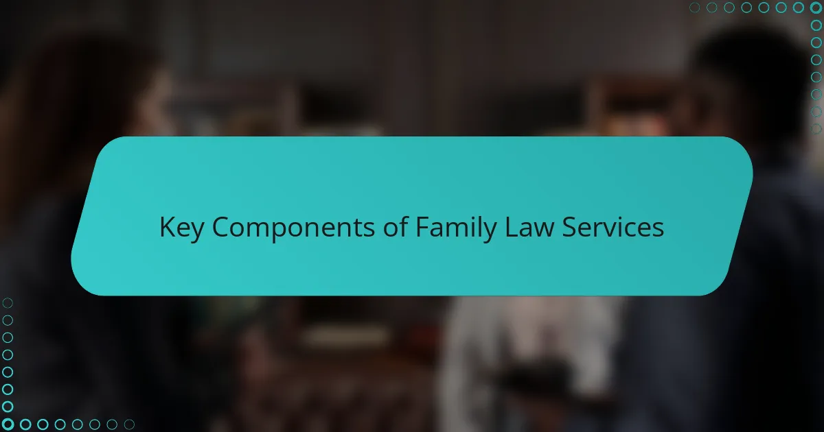 Key Components of Family Law Services