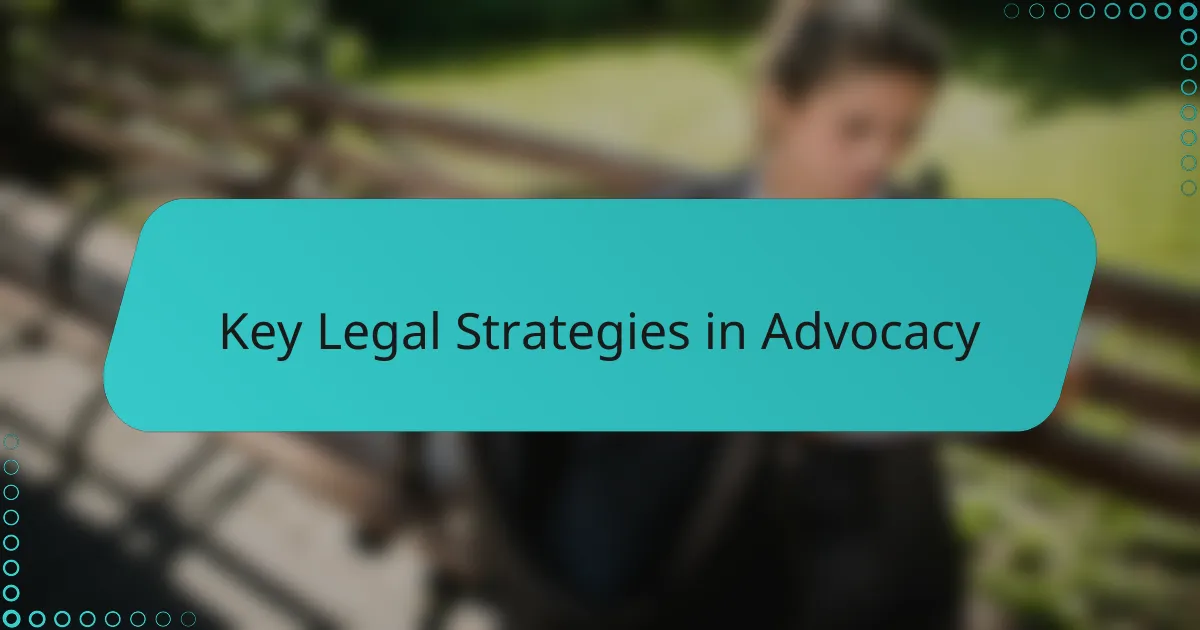 Key Legal Strategies in Advocacy