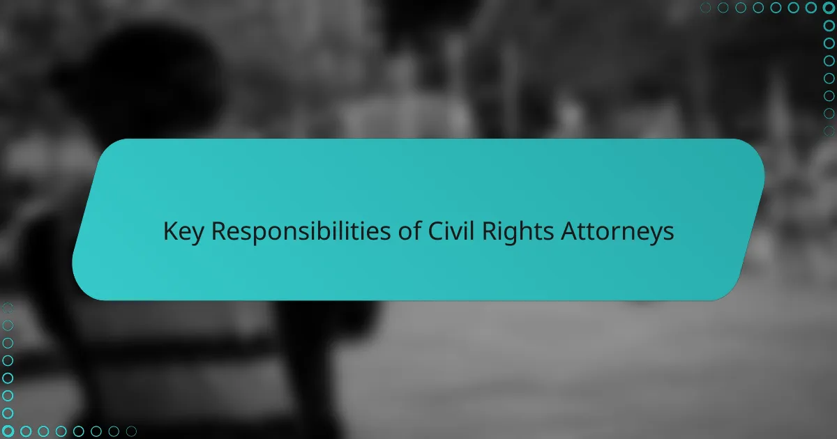 Key Responsibilities of Civil Rights Attorneys