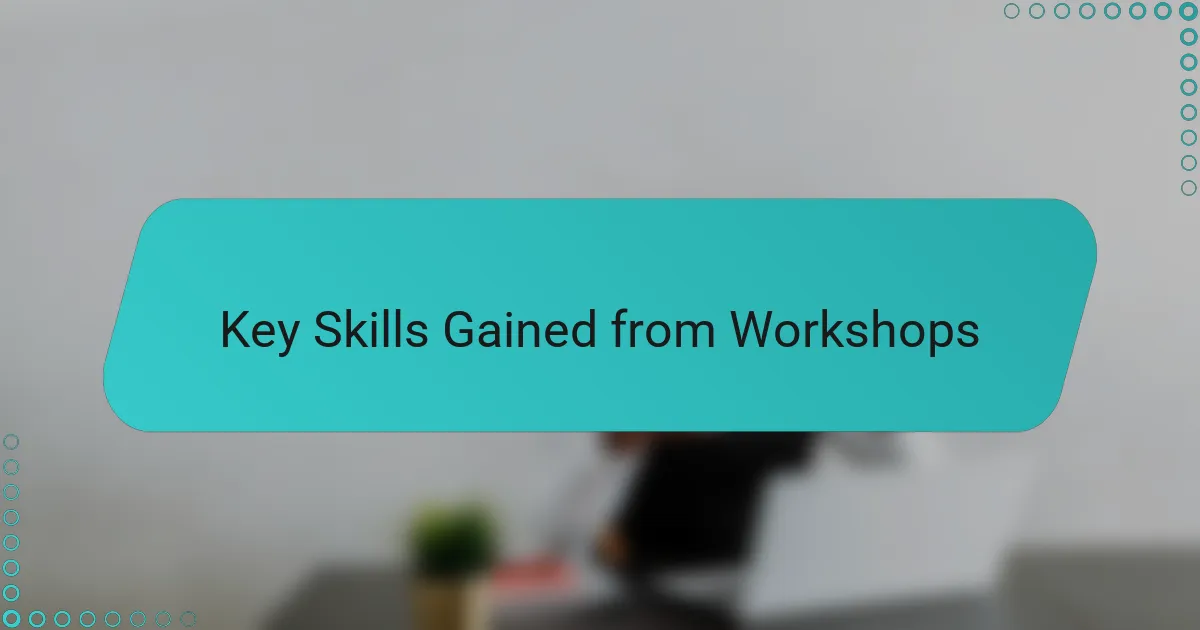 Key Skills Gained from Workshops