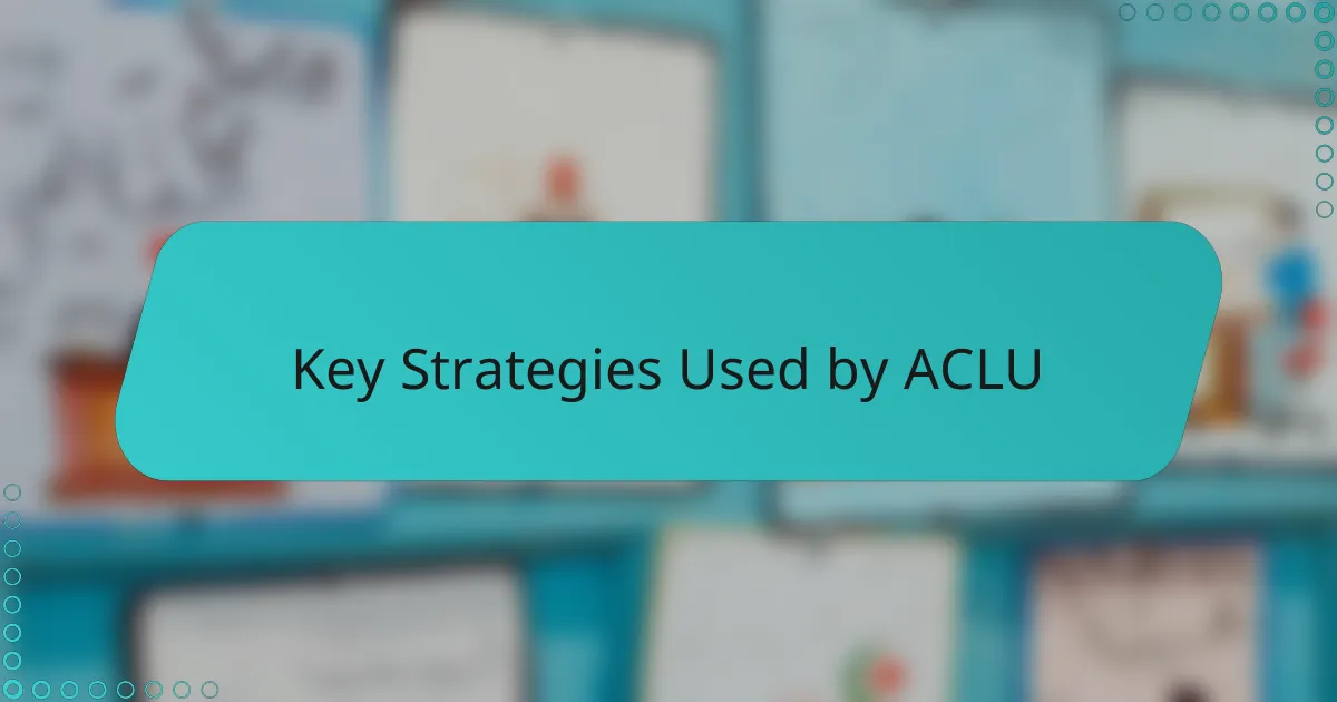 Key Strategies Used by ACLU