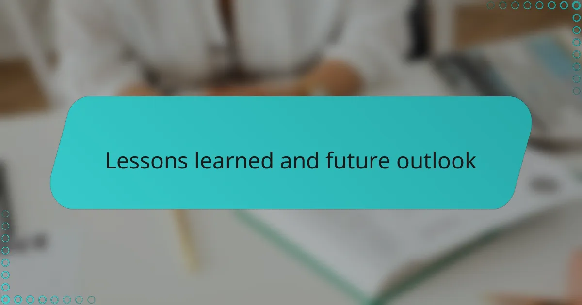 Lessons learned and future outlook