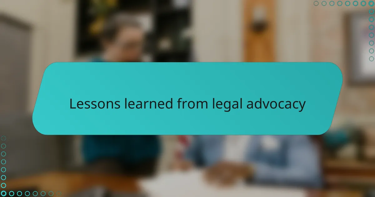 Lessons Learned from Legal Advocacy