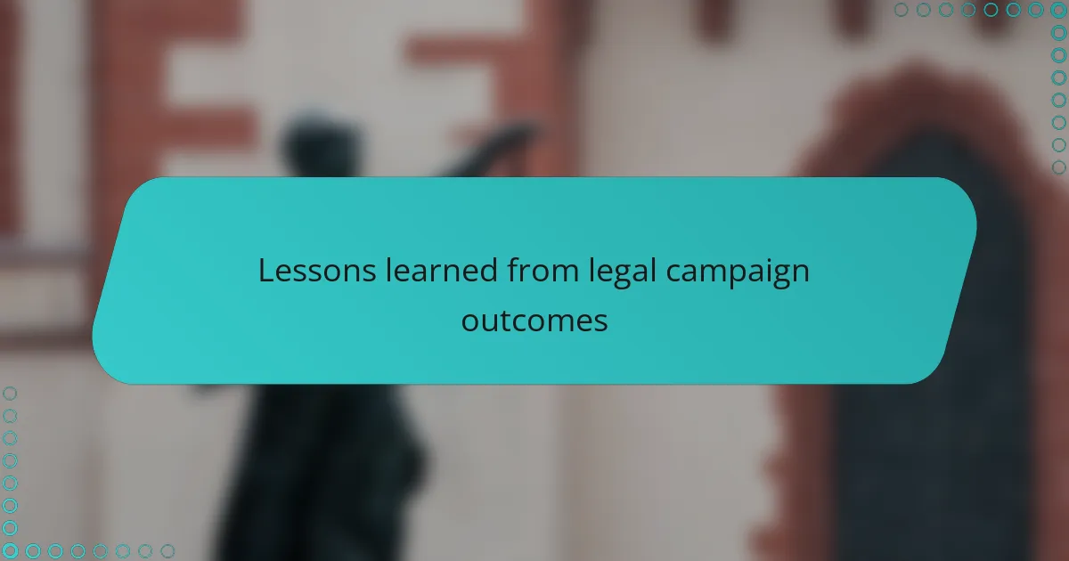 Lessons learned from legal campaign outcomes