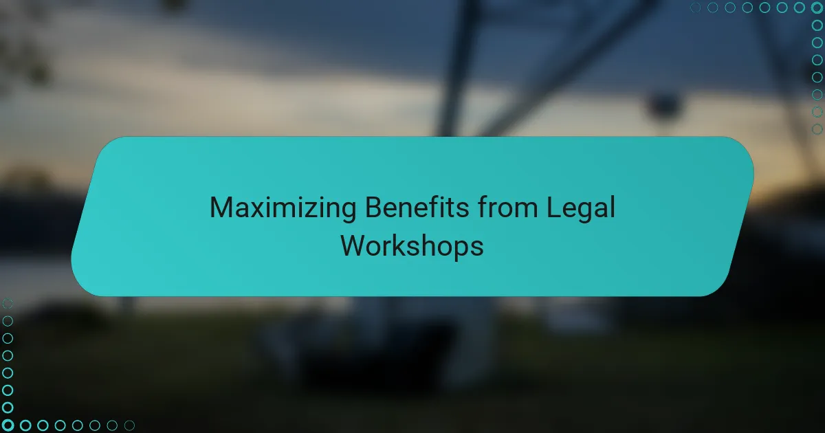 Maximizing Benefits from Legal Workshops