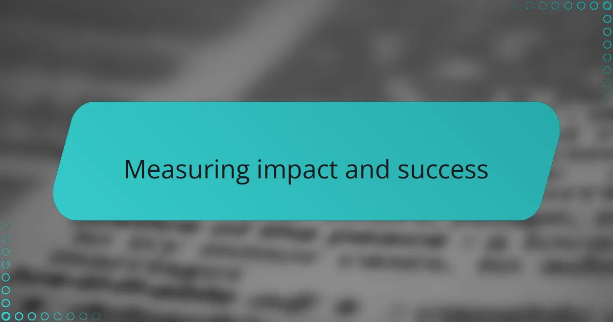 Measuring impact and success