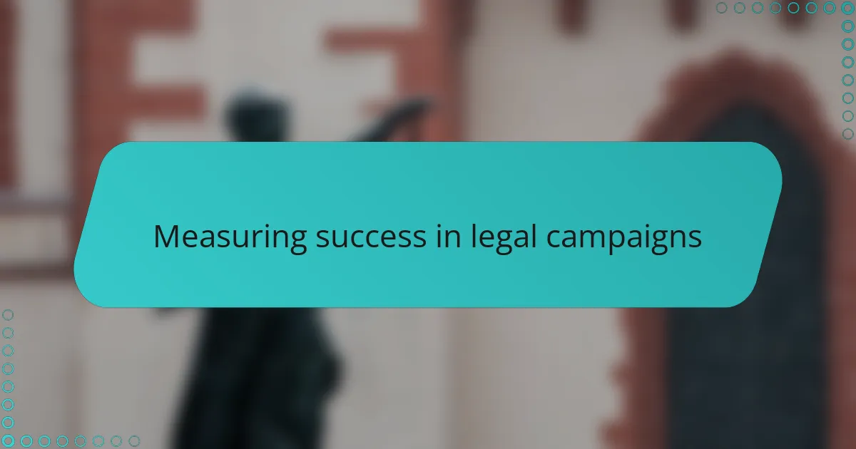 Measuring success in legal campaigns