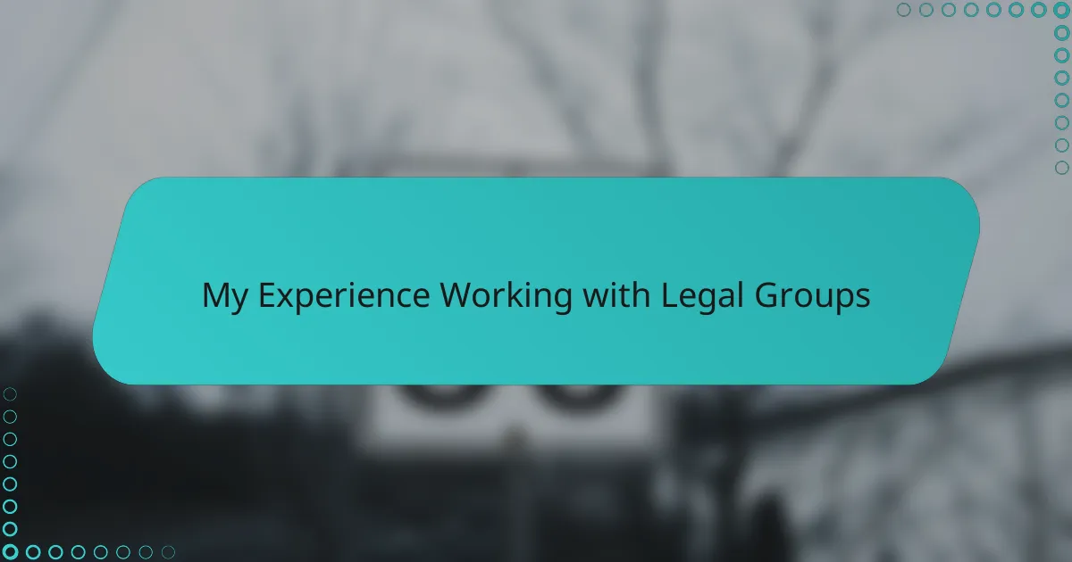 My Experience Working with Legal Groups