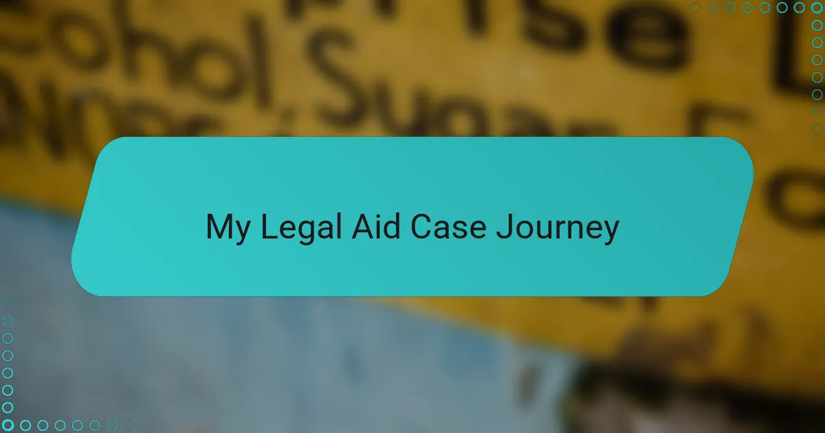 My Legal Aid Case Journey