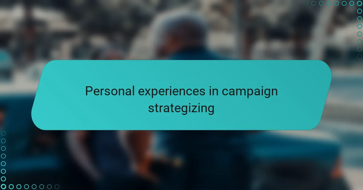 Personal experiences in campaign strategizing