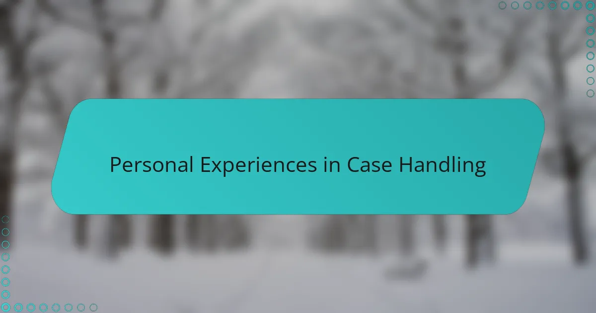 Personal Experiences in Case Handling